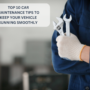 Top 10 Car Maintenance Tips to Keep Your Vehicle Running Smoothly