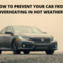 How to Prevent Your Car from Overheating in Hot Weather?